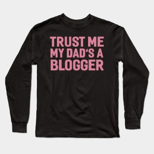 TRUST ME MY DAD'S A BLOGGER Long Sleeve T-Shirt